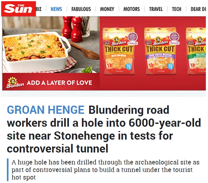 An online newspaper website called The Sun features a headline reading: “Groan Henge: Blundering road workers drill a hole into 6000-year-old site near Stonehenge in tests for controversial tunnel.” The small print below the headline reads: “A huge hole has been drilled through the archaeological site as part of controversial plans to build a tunnel under the tourist hot spot.”
