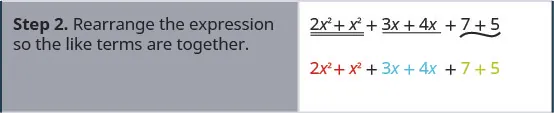 Step 2 is to rearrange the expression so the like terms are together. Hence, we have 2 x squared plus x squared plus 3 x plus 4 x plus 7 plus 5.