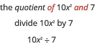 The phrase “the quotient of 10x squared and 7”, where the words “of” and “and” are written in red, is written above the expression “divide 10x squared by 7”. The expression written below reads “10x squared, division sign,v7”.