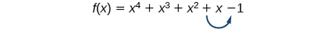 The function, f(x)=x^4+x^3+x^2+x-1, has one sign change between x and -1.`