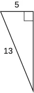 A right triangle is shown. The right angle is marked with a box. The side across from the right angle is labeled as 13. One of the sides touching the right angle is labeled as 5.
