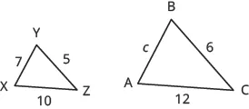 Two triangles are shown. Triangle XYZ is on the left. The side across from X is labeled 5, the side across from Y is labeled 10, the side across from Z is labeled 7. Triangle ABC is on the right. The side across from A is labeled 6, the side across from B is labeled 12, and the side across from C is labeled c.