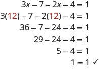 The top line shows 3x minus 7 minus 2x minus 4 equals 1. Below this is 3 times a red 12 minus 7 minus 2 times a red 12 minus 4 equals 1. Next is 36 minus 7 minus 24 minus 4 equals 1. Below is 29 minus 24 minus 4 equals 1. Next is 5 minus 4 equals 1. Last is 1 equals 1.