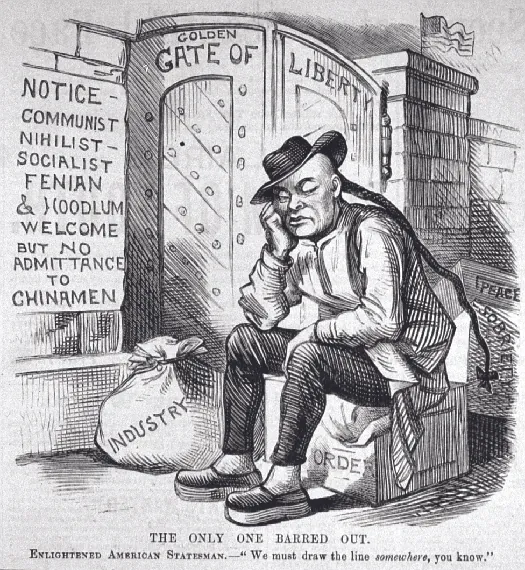 An image of a cartoon in which a person with a long ponytail is seated in front of a gate labeled “Golden Gate of Liberty”. The crate the person sits on is labeled “Order” and behind it is are crates labeled “Peace” and “Sobriety”. A bag of money next to the person’s feet is labeled “Industry”. A sign on the wall reads “Notice – Communist Nihilist Socialist Fenian & Hoodlum Welcome but no admittance to Chinamen”. The bottom of the cartoon reads “The only one barred out. Enlightened American Statesmen—“We must draw the line somewhere, you know”.”.