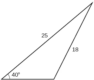 A triangle. One angle is 40 degrees with opposite side = 18. One of the other sides is 25.