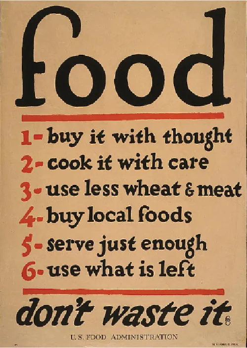 The poster reads “Food, 1-buy it with thought, 2- cook it with care, 3-use less wheat & meat, 4-buy local foods, 5-serve just enough, 6-use what is left, don’t waste it, US Food Administration.”