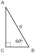A right triangle with hypotenuse length of 9 and angle measure of 60 degrees.