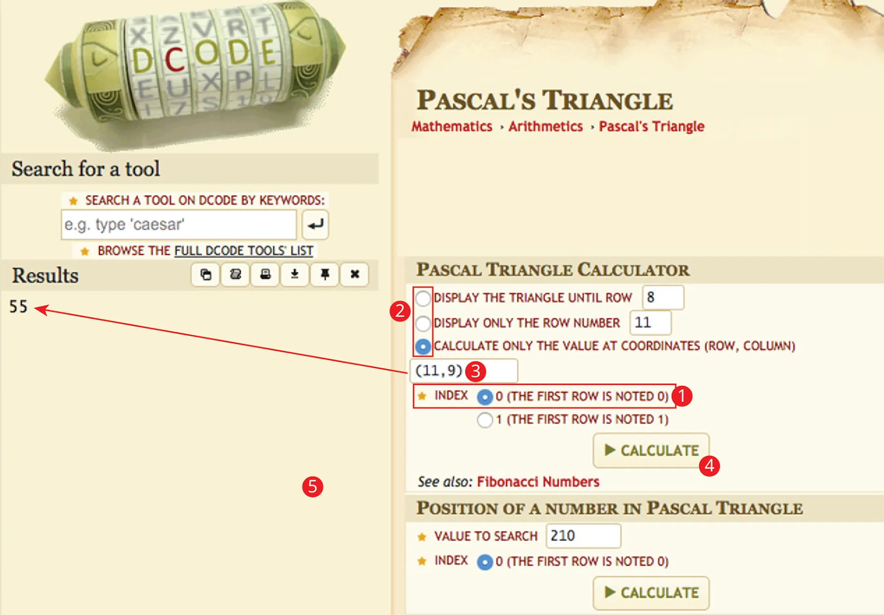 A screenshot of Pascal's triangle. The left section displays a search tool with results: 55. This section is numbered 5. The right section shows two sections titled, Pascal triangle calculator and Position of a number in Pascal triangle. The first section displays the following information. Display the triangle until line: 8. Display only line number: 11. Calculate only the value at coordinates (line, column): (11, 9) (numbered 3). These 3 options are numbered 2. Index: 0, the first row is noted 0. This is numbered 1. Calculate button is present. This is numbered 4. The second section shows the value to search set to 210. Index: 0, the first row is noted 0. Calculate button is present.