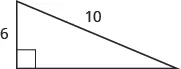 A right triangle is shown. The right angle is marked with a box. The side across from the right angle is labeled as 10. One of the sides touching the right angle is labeled as 6.