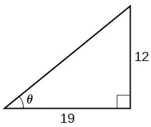 An illustration of a right triangle with angle theta. Adjacent the angle theta is a side of length 19. Opposite the angle theta is a side with length 12.
