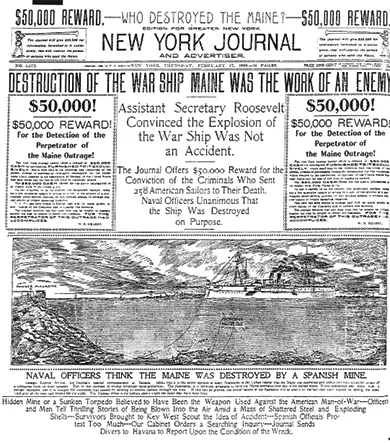 The front page of the New York Journal and Advertiser is shown. Various stories and images describe the destruction of the USS Maine. The central headline reads, “Destruction of the War Ship Maine was the Work of an Enemy. Assistant Secretary Roosevelt Convinced the Explosion of the War Ship Was Not an Accident. The Journal Offers $50,000 Reward for the Conviction of the Criminals Who Sent 258 American Soldiers to their Death. Naval Officers Unanimous That the Ship Was Destroyed on Purpose.”