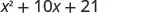 x squared plus 10 x plus 21.