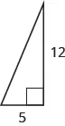 A right triangle is shown. The right angle is marked with a box. One of the sides touching the right angle is labeled as 5, the other as 12.