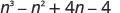 n cubed minus n squared plus 4 n minus 4.