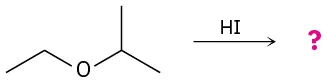2-Ethoxypropane reacts with hydrogen iodide (H I) to form an unknown product(s), depicted with a question mark.