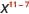 x to the power of 11 minus 7.