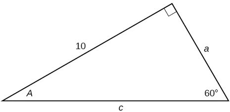 A right triangle with sides of 10, a, and c. Angles of 60 degrees and A also labeled.