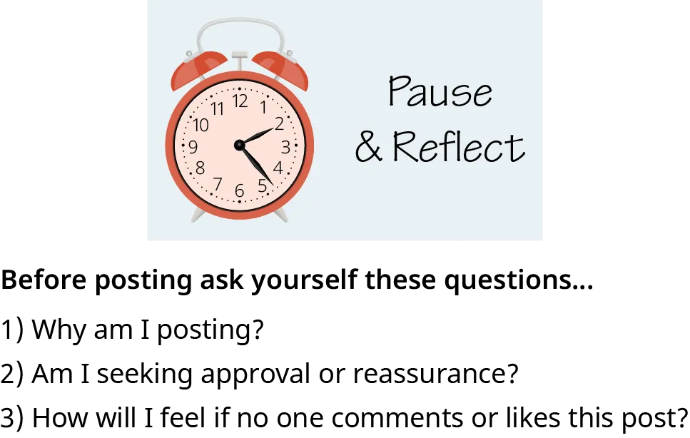 This is a message to pause and reflect before posting on social media. Ask these questions: Why am I posting? Am I seeking approval or reassurance? How will I feel if no one comments or likes my post?
