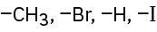 The figure shows four sets of substituents. Methyl, bromine, hydrogen, and iodine each with an open single bond.