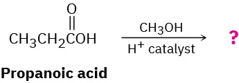 Propanoic acid reacts with methanol in the presence of hydrogen ion catalyst to form unknown product(s), depicted by a question mark.
