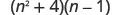 The product of two binomials, n squared plus 4 and n minus 1.