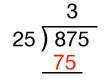 A long division problem: 875 divided by 25. The divisor is 25, the dividend is 875, the quotient is 3, and the number 75 is written in red below the dividend.