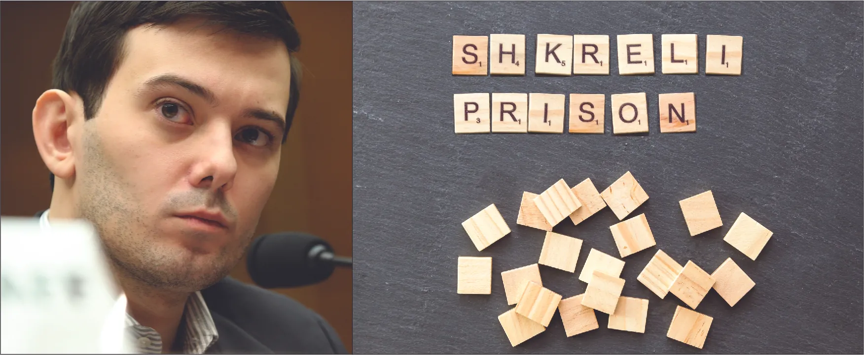 Photo of Martin Shkreli (left). Scrabble tiles spelling SHKRELI PRISON (right).