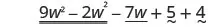 9 w squared minus 2 w squared minus 7 w plus 5 plus 4.