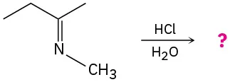 The reaction shows N-(butan-2-ylidine)methanamine with hydrochloric acid and water to yield an unknown product marked with a question mark.