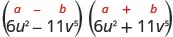 The product of 6 u squared minus 11 v to the fifth power and 6 u squared plus 11 v to the fifth power. Above this is the general form a plus b, in parentheses, times a minus b, in parentheses.