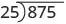 The long division of 875 by 25.