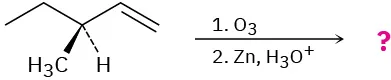 A reaction shows 1-pentene with wedge-bonded methyl at C3 reactingwith ozone in first step and zinc, hydronium ion in the second step to form unknown product(s), depicted by question mark.