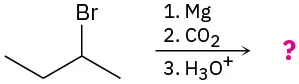 Conversion of 2-bromobutane to unknown products depicted by a question mark by reaction first with magnesium, then with carbon dioxide, and finally with hydronium.