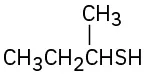 A four-carbon chain with S H one carbon from the end.