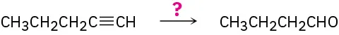 Figure shows pentyne reacting  in the presence of an unknown reagent indicated as a question mark to form butanal.