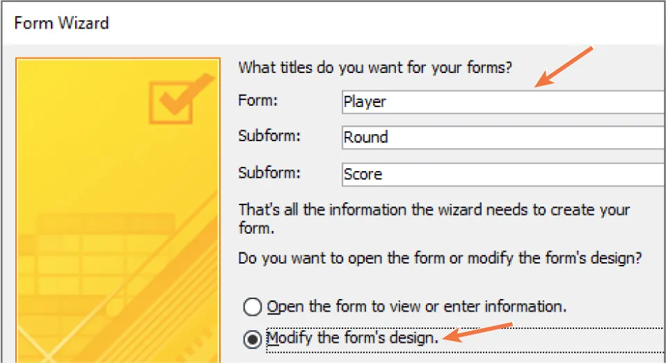 What titles do you want for your forms? asked. Form (Player), Subform (Round), and Subform (Score) and Modify the form’s design selected (Open the form to view or enter information is also available).
