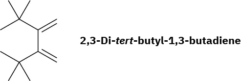2,3-Di-tert-butyl-1,3-butadiene has a 6-carbon chain with C 3 and C 4 each double bonded to methylene. C 2 and C 5 are each bonded to two methyl groups.