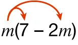 Diagram showing m multiplied times the quantity of 7 minus 2 times m. An arrow is going from m to 7. Another arrow is going from m to 2 times m.