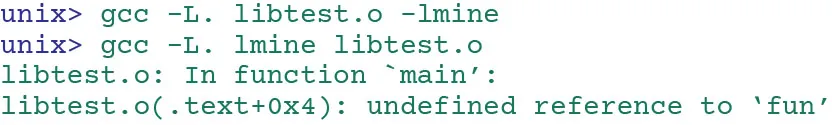 Code: unix> gcc –L. libtest.o –lmine / univ> gcc –L. lmine libtest.o / libtest.o: In function 'main′: / libtest.o(.text+0x4): undefined reference to 'fun′