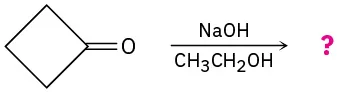 Cyclobutanone reacts with sodium hydroxide and ethanol to form an unknown product.