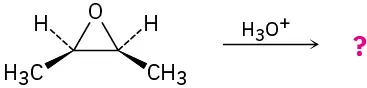 A reaction shows an oxirane ring with wedge-bonded methyl groups at C2 and C3 reacting with hydronium ion to form unknown product(s), depicted by a question mark.