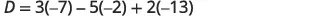 A mathematical equation is displayed: D = 3(-7) - 5(-2) + 2(-13).