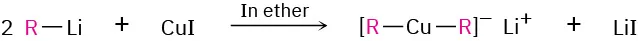 The reaction of 2 equivalents of R-Li with CuI in ether forms lithium di-R copper and Li I.