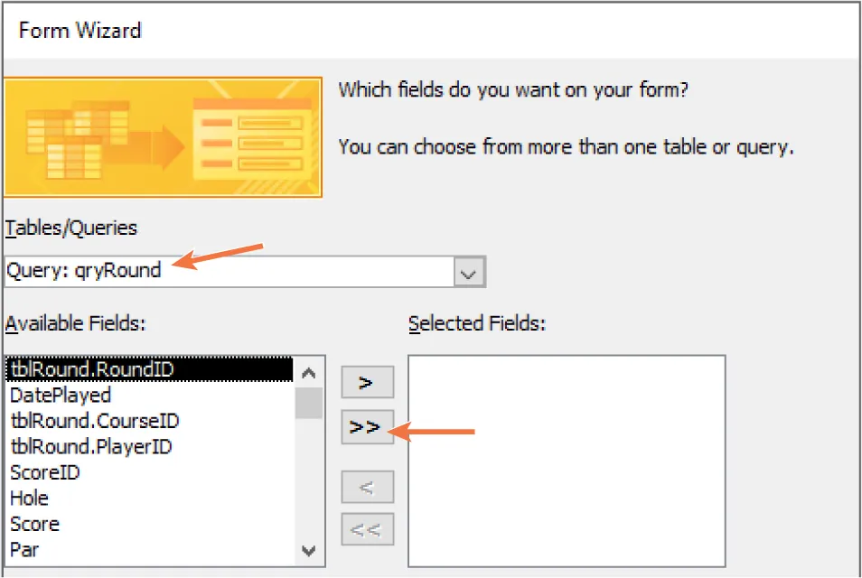 Form Wizard asks: Which fields do you want on your form? Query: qryRound selected in Table/Queries. tblRound.RoundID selected in Available Fields. >> arrows are highlighted between Available Fields and Selected Fields panes.