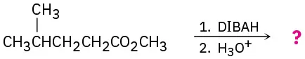 The reaction of methyl-4-methylpentanoate with D I B A H followe by treatment with acid to give an unknown product, denoted by a question mark.