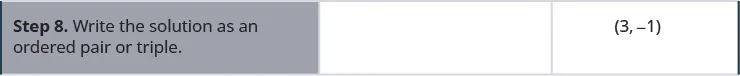 Step 8. Write the solution as an ordered pair or triple. Ordered pair is (3, negative 1).