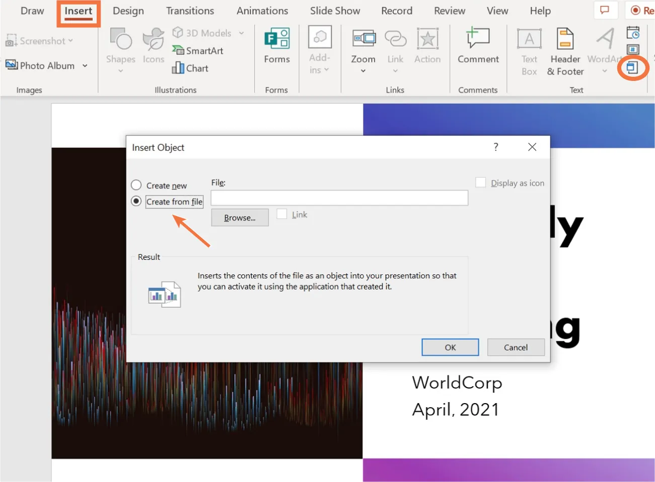 Create from file selected in Insert Object window. Result pane reads: Inserts contents of file as an object into presentation so that you can activate it using the application that created it.