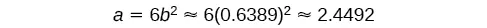 A mathematical equation shows 'a = 6b^2 ≈ 6(0.6389)^2 ≈ 2.4492', demonstrating the calculation and approximation of the variable 'a' based on a given value of 'b'.