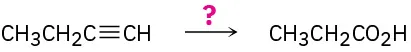 1-Butyne reacts in the presence of an unknown reagent represented as a question mark to form propionic acid