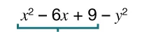 The expression x squared minus 6x plus 9 minus y squared with a teal bracket under x squared minus 6x plus 9.